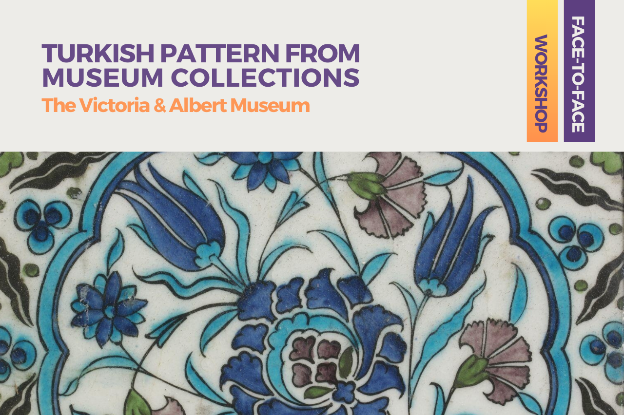 Workshop: Turkish Pattern from Museum Collections: Victoria & Albert Museum