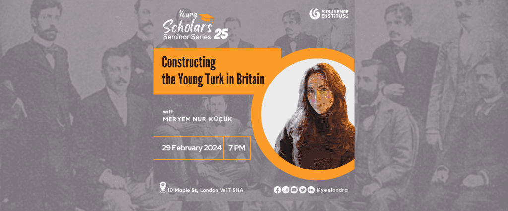 Young Scholars: Constructing the Young Turk in Britain 