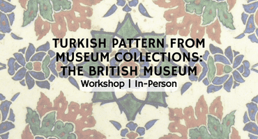 Workshop: Turkish Pattern from Museum Collections: British Museum