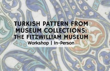 Workshop: Turkish Pattern from Museum Collections: Fitzwilliam Museum