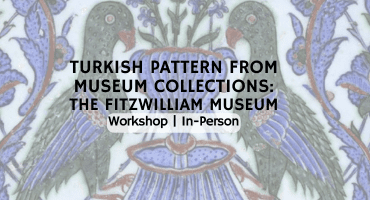 Workshop: Turkish Pattern from Museum Collections: The Fitzwilliam Museum