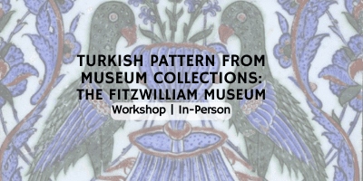 Workshop: Turkish Pattern from Museum Collections: The Fitzwilliam Museum